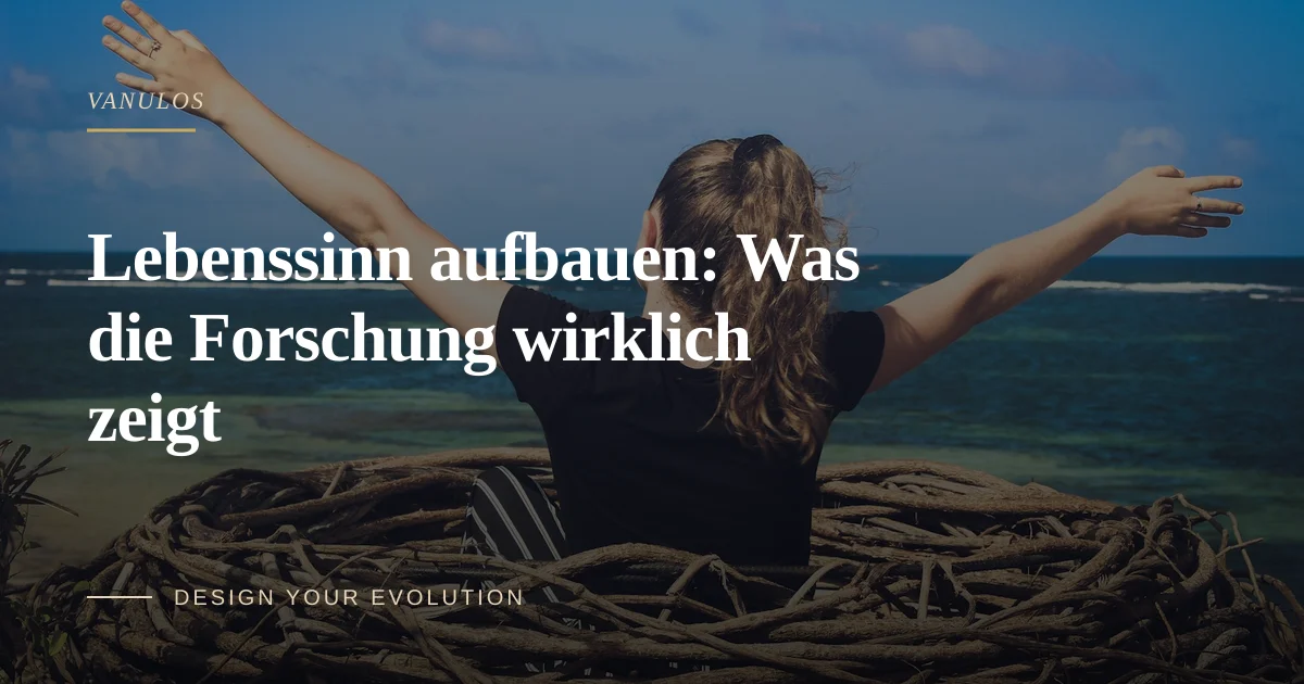Lebenssinn aufbauen: Was die Forschung wirklich zeigt