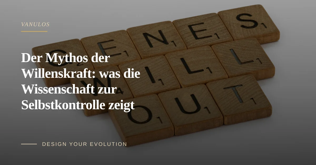 Der Mythos der Willenskraft: was die Wissenschaft zur Selbstkontrolle zeigt