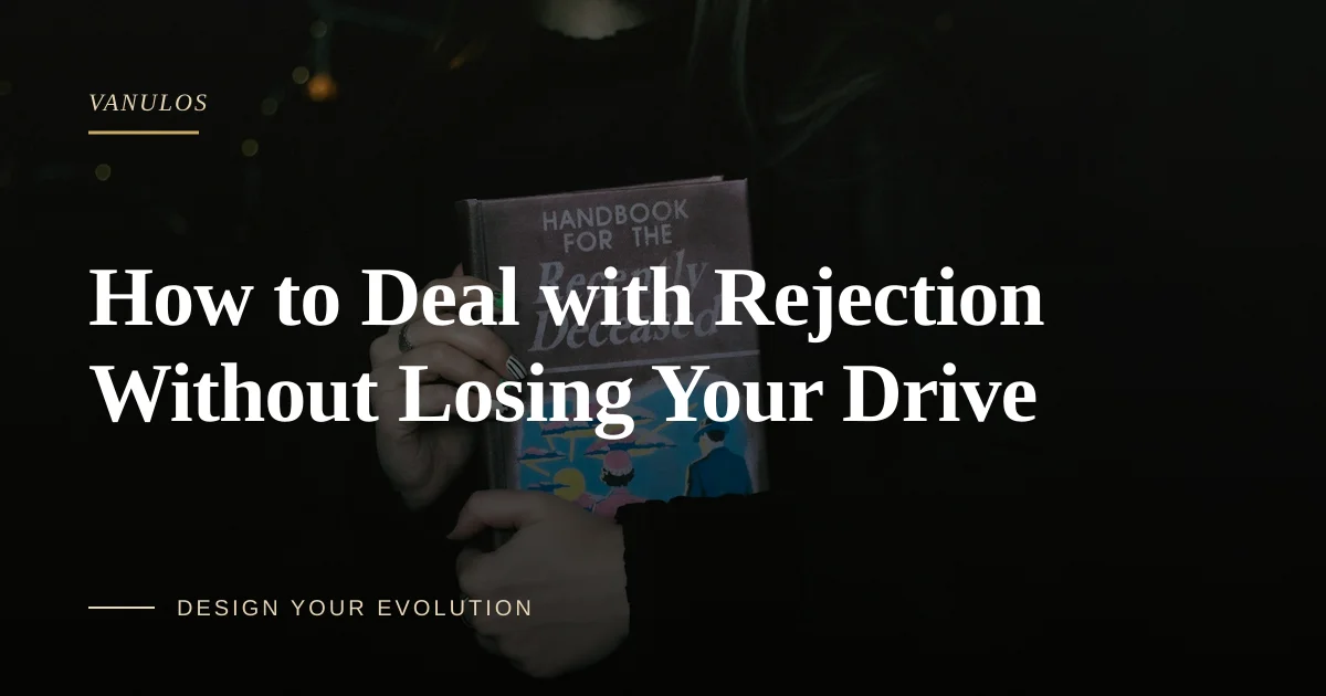 How to Deal with Rejection Without Losing Your Drive