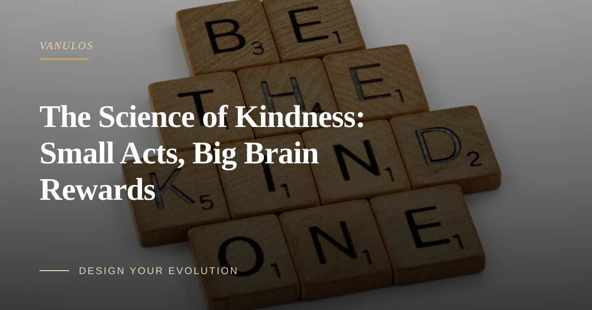 The Science of Kindness: Small Acts, Big Brain Rewards