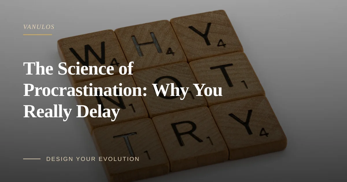 The Science of Procrastination: Why You Really Delay