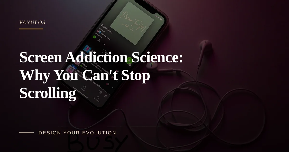Screen Addiction Science: Why You Can't Stop Scrolling