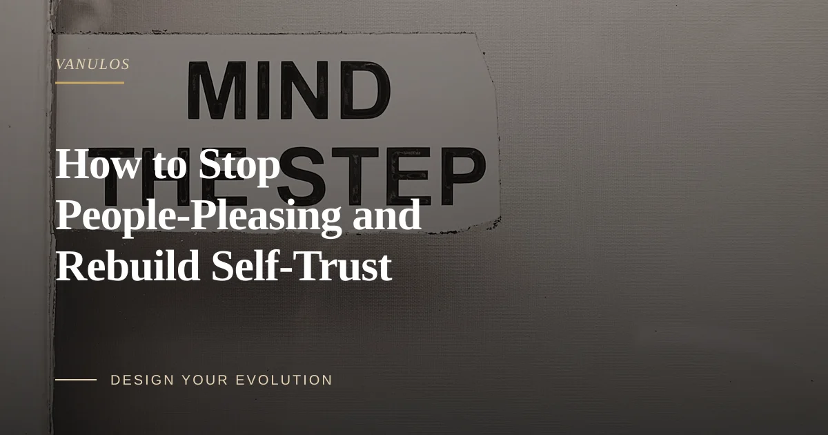 How to Stop People-Pleasing and Rebuild Self-Trust