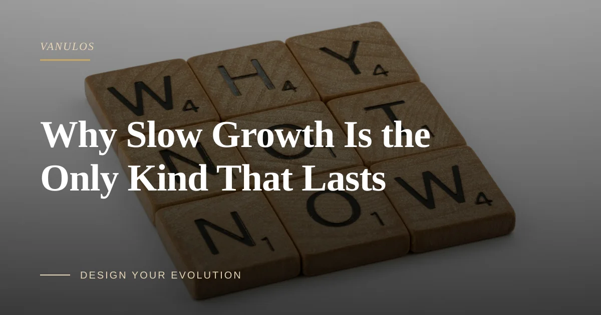 Why Slow Growth Is the Only Kind That Lasts