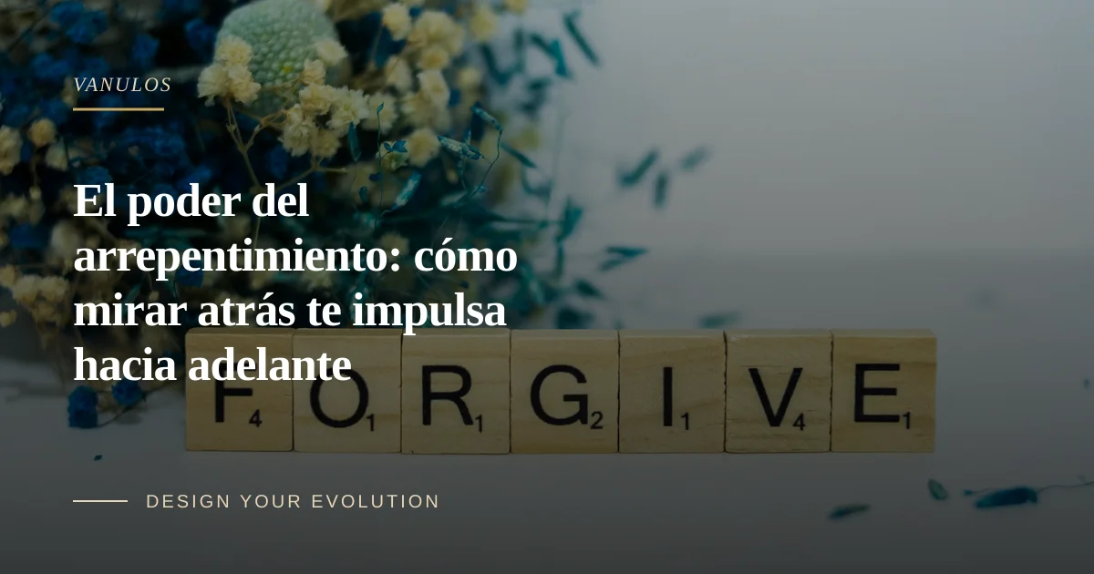 El poder del arrepentimiento: cómo mirar atrás te impulsa hacia adelante