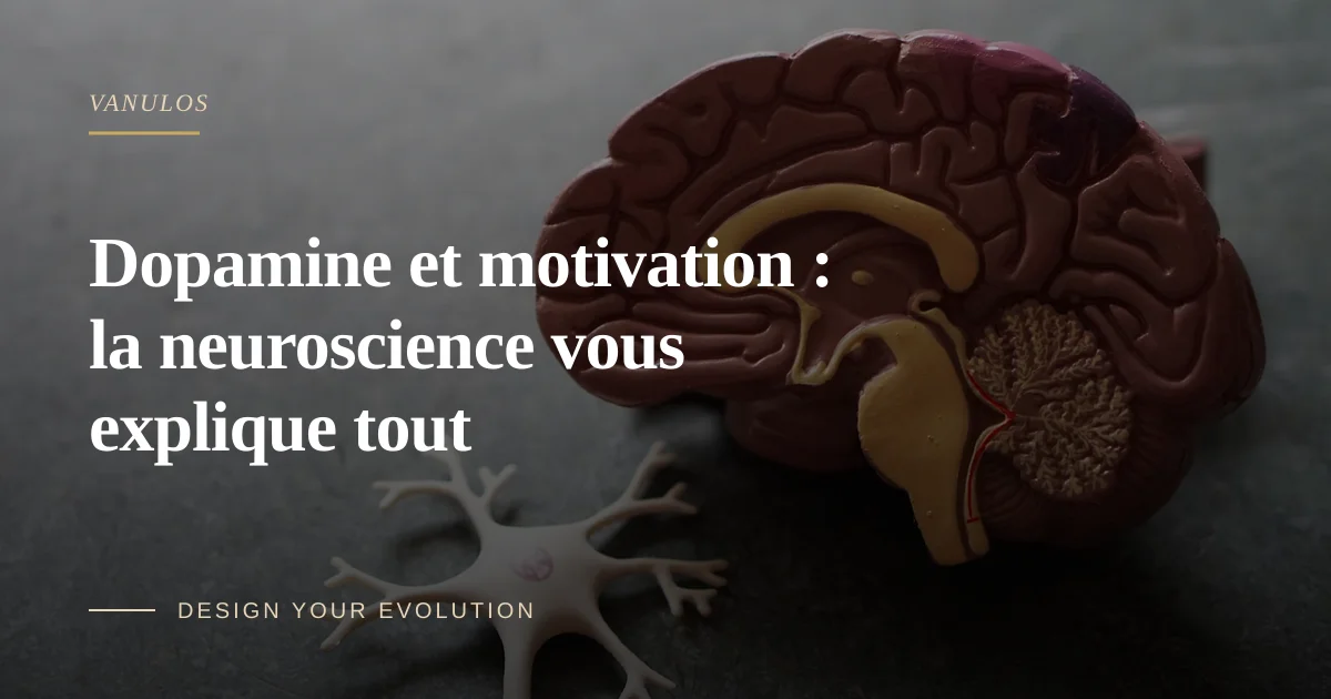 Dopamine et motivation : la neuroscience vous explique tout