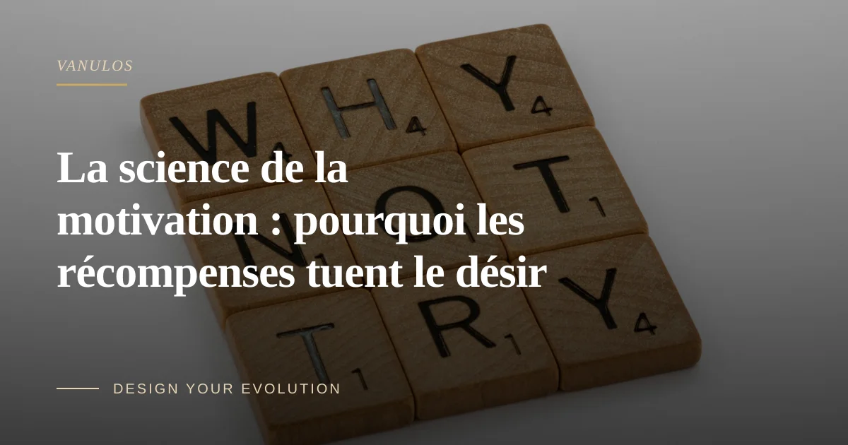 La science de la motivation : pourquoi les récompenses tuent le désir