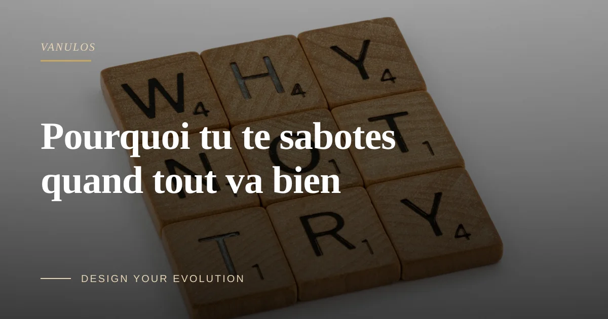 Pourquoi tu te sabotes quand tout va bien