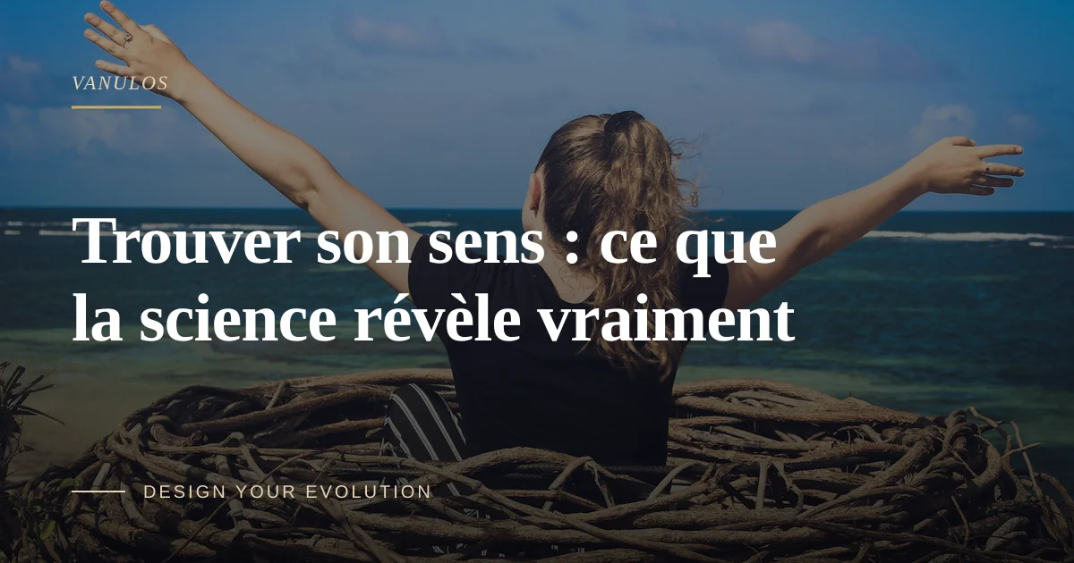 Trouver son sens : ce que la science révèle vraiment