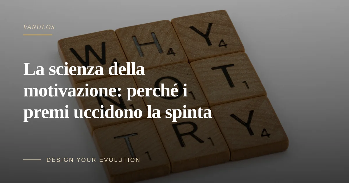 La scienza della motivazione: perché i premi uccidono la spinta