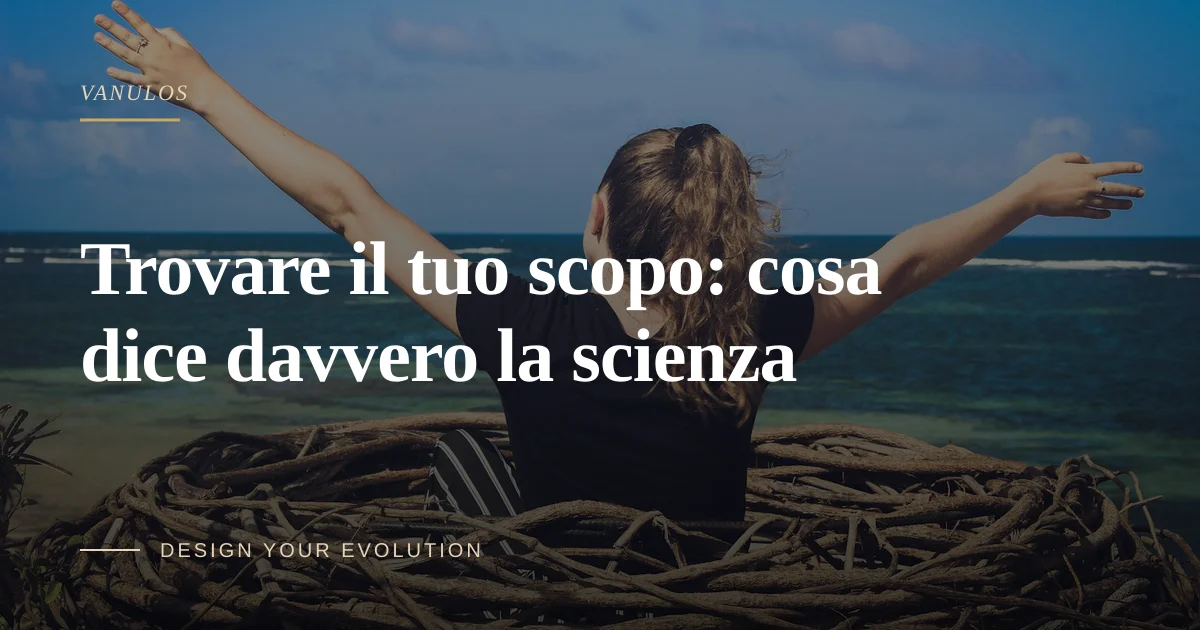 Trovare il tuo scopo: cosa dice davvero la scienza