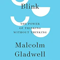 Blink: The Power of Thinking Without Thinking — Malcolm Gladwell