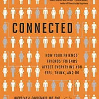 Connected: The Surprising Power of Our Social Networks — Christakis & Fowler