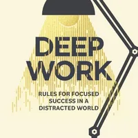 Deep Work: Rules for Focused Success in a Distracted World