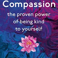 Self-Compassion: The Proven Power of Being Kind to Yourself — Kristin Neff