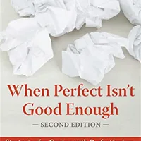 When Perfect Isn't Good Enough: Strategies for Coping with Perfectionism — Antony & Swinson