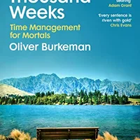 Four Thousand Weeks — Oliver Burkeman