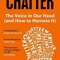 Chatter: The Voice in Our Head and How to Harness It — Ethan Kross