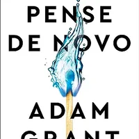 Pense de novo: O poder de saber o que você não sabe — Adam Grant