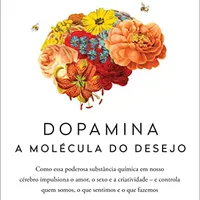 Dopamina: a molécula do desejo — Lieberman & Long (Sextante)