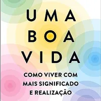 Uma boa vida — Robert Waldinger &amp; Marc Schulz (Editora Sextante)