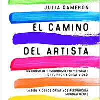El camino del artista: Un curso de descubrimiento y rescate de tu propia creatividad — Julia Cameron