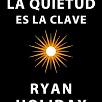 La quietud es la clave — Ryan Holiday