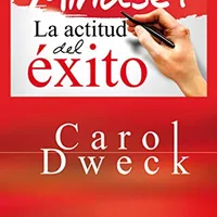 Mindset: La actitud del éxito — Carol Dweck