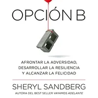 Opción B: Afrontar la adversidad, desarrollar la resiliencia y alcanzar la felicidad — Sandberg & Grant (Conecta)