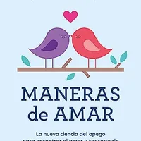 Maneras de amar: La nueva ciencia del apego adulto — Amir Levine & Rachel Heller