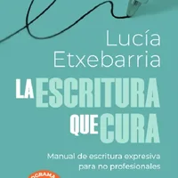 La escritura que cura: Manual de escritura expresiva para no profesionales — Lucía Etxebarria