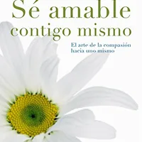 Sé amable contigo mismo — Kristin Neff (Paidós)