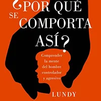 ¿Por qué se comporta así? — Lundy Bancroft