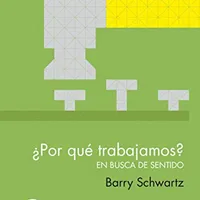 ¿Por qué trabajamos? En busca de sentido (TED Books) — Barry Schwartz