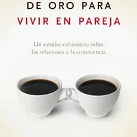 Siete reglas de oro para vivir en pareja — John Gottman y Nan Silver