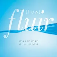 Fluir (Flow): Una psicología de la felicidad — Mihaly Csikszentmihalyi