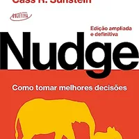 Nudge: Como tomar melhores decisões (Edição ampliada e definitiva) — Richard Thaler & Cass Sunstein