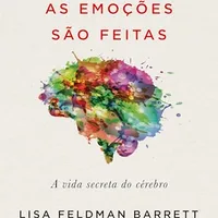 Como as emoções são feitas: A vida secreta do cérebro — Lisa Feldman Barrett