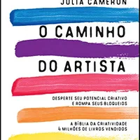 O caminho do artista: Desperte o seu potencial criativo e rompa seus bloqueios — Julia Cameron (Editora Sextante)