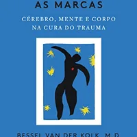 O Corpo Guarda as Marcas — Bessel van der Kolk
