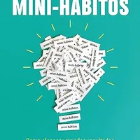 Mini-hábitos: Como alcançar grandes resultados com o mínimo esforço — Stephen Guise