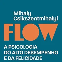 Flow (Edição revista e atualizada): A psicologia do alto desempenho e da felicidade — Mihaly Csikszentmihalyi