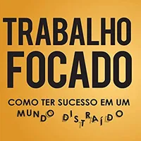 Trabalho Focado — Cal Newport