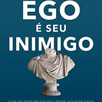 O ego é seu inimigo — Ryan Holiday (Intrínseca)