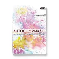 Autocompaixão — Kristin Neff (Belas Letras)