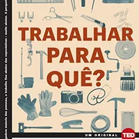 Trabalhar para quê? — Barry Schwartz