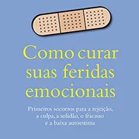 Como curar suas feridas emocionais — Guy Winch
