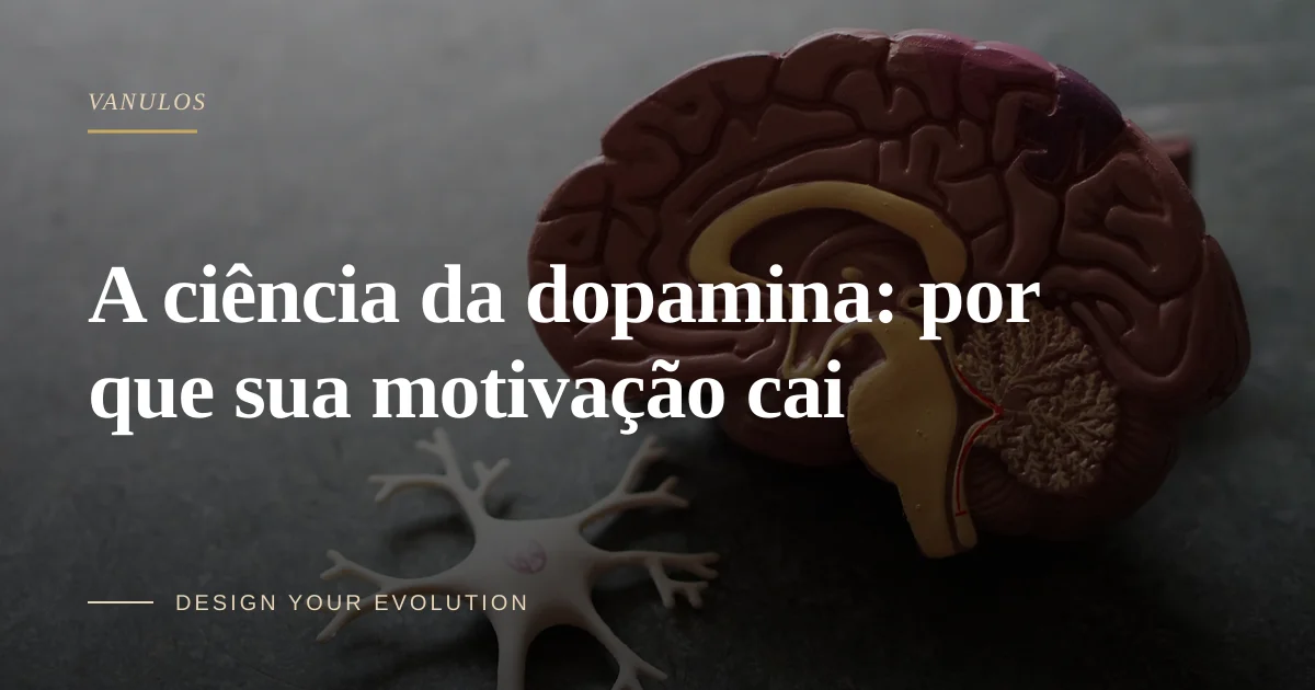 A ciência da dopamina: por que sua motivação cai