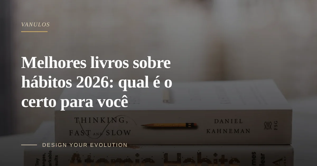 Melhores livros sobre hábitos 2026: qual é o certo para você