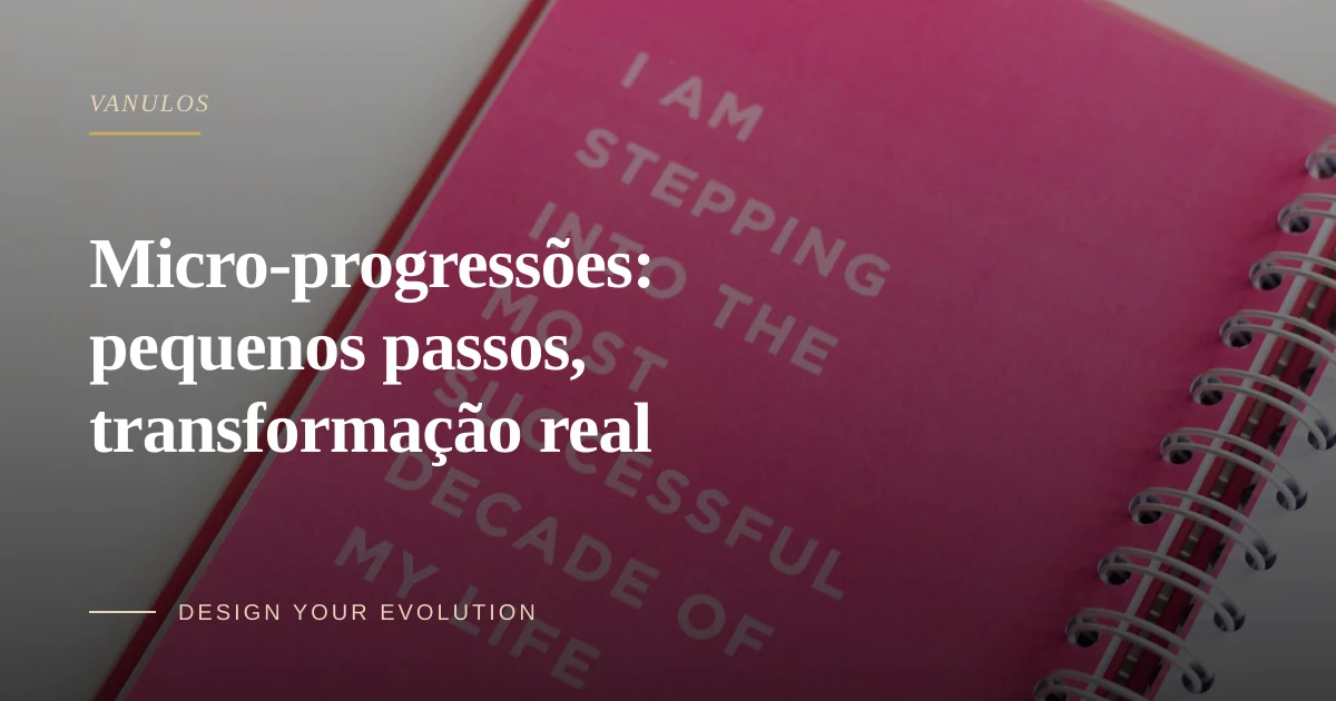 Micro-progressões: pequenos passos, transformação real